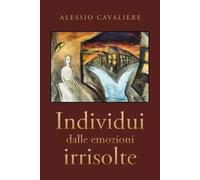Individui dalle emozioni irrisolte - Alessio Cavaliere