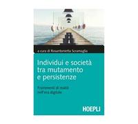 Individui e società tra mutamento e persistenze. Frammenti di realtà nell'era digitale