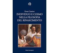 Individuo e cosmo nella filosofia del Rinascimento. Ediz. integrale