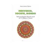 Individuo, società, mondo. Teorie sociologiche e ricerche sociali da Th. Hobbes a T. Parson