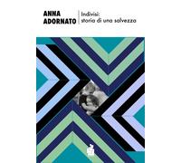 Indivisi: storia di una salvezza - Adornato Anna