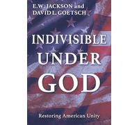 Indivisible Under God: Restoring American Unity With Diversity
