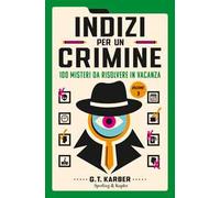 Indizi per un crimine. 100 misteri da risolvere in vacanza