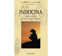 Indocina. Itinerari e storie in Laos, Cambogia e Vietnam