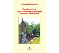 Indocina: Laos, Vietnam, Cambogia. Appunti di viaggio