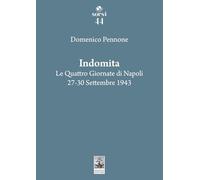 Indomita. Le quattro giornate di Napoli 27-30 settembre 1943