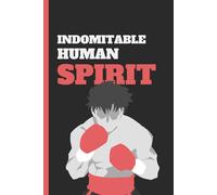 Indomitable Human Spirit: Anime Journal: A 120-page lined notebook designed for fighters, boxers, and warriors who train with purpose. 6x9 inches - ... for gym bags, lockers, and training corners.
