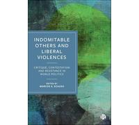 Indomitable Others and Liberal Violences: Critique, Contestation and Resistance in World Politics