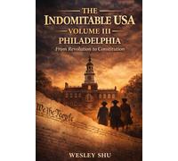 Indomitable USA Volume 3: Philadelphia: From Revolution to Constitution