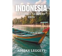 INDONESIA GUIDA DI VIAGGIO 2025: Una guida pratica per viaggiare attraverso le destinazioni più iconiche dell'Indonesia