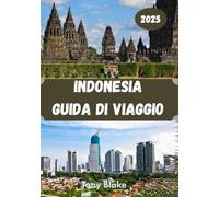 INDONESIA GUIDA DI VIAGGIO 2025: Un'Indonesia completa Scoperta: alloggi, periodi migliori per visitare, attrazioni imperdibili, città principali e spunti di viaggio essenziali.