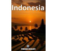 Indonesia - Itinerari Insolenti: Viaggio tra isole che non stanno mai ferme, dove nulla è come sembra