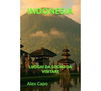 INDONESIA: LUOGHI DA SOGNO DA VISITARE
