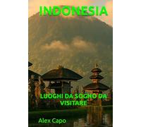 INDONESIA: LUOGHI DA SOGNO DA VISITARE