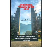 Indonesia Travel Guide 2016: A Complete Handbook for Exploring the Islands of Endless Discovery