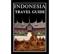 INDONESIA TRAVEL GUIDE 2025