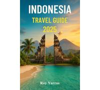 Indonesia Travel Guide 2025