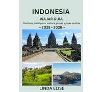 INDONESIA VIAJAR GUÍA 2025/2026: Explora la capital histórica de Indonesia como un local: atracciones imperdibles, joyas ocultas, gastronomía y ... de expertos para un viaje inolvidable.