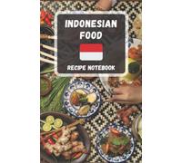 Indonesian Food Recipe Notebook: 100 Blank Recipe Book To Write In Your 100 Favorite Indonesian Recipes - 5”x 8" Recipe Notebook, Recipe Journal, ... Indonesian Recipes: Recipe Book To Write In