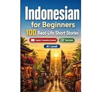 Indonesian for Beginners A1: Improve your reading comprehension and written expression through simple bilingual everyday situations