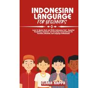 INDONESIAN LANGUAGE FOR BEGINNERS: Learn to Speak, Read, and Write Indonesian Fast - Essential Vocabulary, Grammar, and Everyday Conversations for Travelers, Students, and Language Enthusiasts