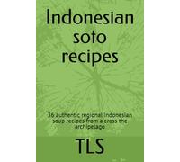 Indonesian soto recipes: 36 authentic regional indonesian soup recipes from a cross the archipelago