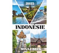 INDONÉSIE GUIDE DE VOYAGE 2025: Conseils de voyage importants, destinations incontournables, informations sur les transports, options d'hébergement et ... pour une aventure méditerranéenne inoubliable