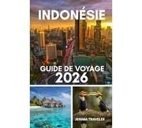 Indonésie guide de voyage 2026: Explorez bali, java et au-delà - voyage en indonésie, principales îles, meilleures plages, culture, nourriture et choses à faire 2026