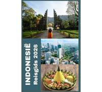 INDONESIË Reisgids 2026: De ultieme gids 2026 voor het verkennen van de 17.000 eilanden van Indonesië Ontdek verborgen paradijzen, rijke culturen, ... voor elke moderne ontdekkingsreiziger