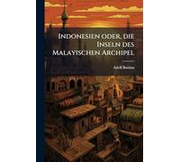 Indonesien oder, die Inseln des Malayischen Archipel