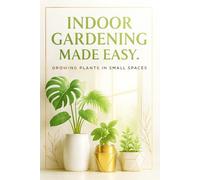 Indoor gardening made easy.: Growing plants in small spaces.