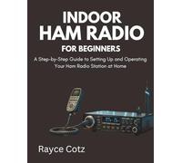 Indoor Ham Radio for Beginners: A Step-by-Step Guide to Setting Up and Operating Your Ham Radio Station at Home