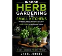 INDOOR HERB GARDENING FOR SMALL KITCHENS: Grow Fersh Herbs Year-Round in Tiny Spaces. A Simple Guide to Easy, Organic, and Budget-Friendly Herb Gardening at Home