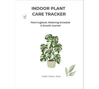 Indoor Plant Care Tracker: Plant Logbook, Watering Schedule & Growth Journal