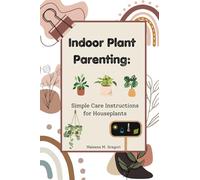 Indoor Plant Parenting: Simple Care Instructions for Houseplants