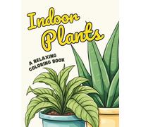 Indoor Plants Coloring Book: Bold & Easy Designs Featuring Relaxing Houseplants, Botanical Scenes and Cozy Interiors