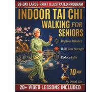 Indoor Tai Chi Walking for Seniors: A 28-Day Beginner-Friendly Program to Reduce Falls, Build Core Strength, Improve Balance, and Lose Weight with a 10-Minute Daily Routine.