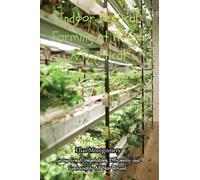 Indoor Vertical Farming at Home: A Practical Beginner's Guide: Grow Fresh Vegetables Efficiently and Sustainably All Year Round