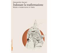 Indossare la trasformazione. Moda e modernismo in Italia [Paperback] [Dec 02, 20