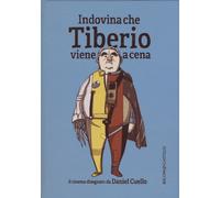 Indovina che Tiberio viene a cena. Ediz. illustrata - Cuello Daniel