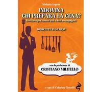 Indovina chi prepara la cena? Ricettario per uomini soli o ben accompagnati. 50 ricette in 10 menu
