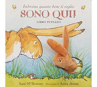 Indovina quanto bene ti voglio. Sono qui! Libro pupazzo. Ediz. a colori