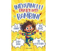 Indovinelli Divertenti per Bambini 6-8 anni: Quiz, Enigmi e Rompicapi con Sezioni a Colori