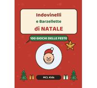 Indovinelli e Barzellette di Natale: 100 Indovinelli, Barzellette e Giochi di Natale per Bambini dai 5 ai 9 Anni