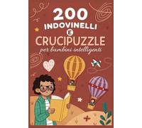Indovinelli e Crucipuzzle per Bambini: 200 indovinelli e Parole Intrecciate per Bambini Intelligenti. Ideale per sconfiggere la noia, divertirsi con famiglia e amici e stimolare la mente.