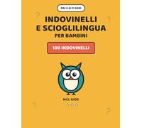 Indovinelli e Scioglilingua per Bambini: 100 Indovinelli Divertenti con Soluzioni e Scioglilingua da Dire ad Alta Voce per Bambini dai 6 ai 9 Anni in Stampatello Maiuscolo - Libro Giochi e Idea Regalo