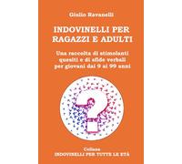 INDOVINELLI PER RAGAZZI E ADULTI: Una raccolta di stimolanti quesiti e di sfide verbali per giovani dai 9 ai 99 anni