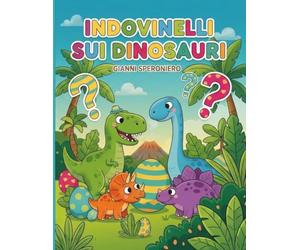 Indovinelli sui Dinosauri: Libro gioco divertente per stimolare la logica e l'apprendimento della lettura indipendente