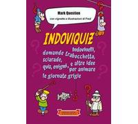 Indoviquiz. Indovinelli, domande trabocchetto, sciarade, quiz, enigmi e altre idee per animare le giornate grigie. Ediz. illustrata