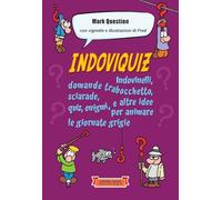 Indoviquiz: Indovinelli, domande trabocchetto, sciarade, quiz, enigmi e altre idee per animare le giornate grigie